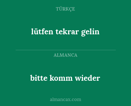 lütfen tekrar gelin - bitte komm wieder