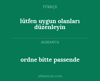 ordne bitte passende - lütfen uygun olanları düzenleyin
