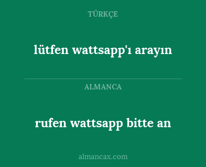 rufen wattsapp bitte an - lütfen wattsapp'ı arayın