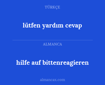lütfen yardım cevap - hilfe auf bittenreagieren