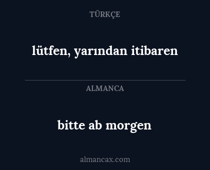 lütfen, yarından itibaren - bitte ab morgen
