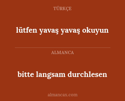 lütfen yavaş yavaş okuyun - bitte langsam durchlesen