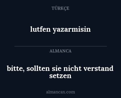 lutfen yazarmisin - bitte, sollten sie nicht verstand setzen