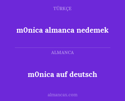 m0nica almanca nedemek - m0nica auf deutsch