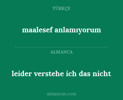 maalesef anlamıyorum - leider verstehe ich das nicht