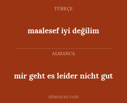 maalesef iyi değilim - mir geht es leider nicht gut