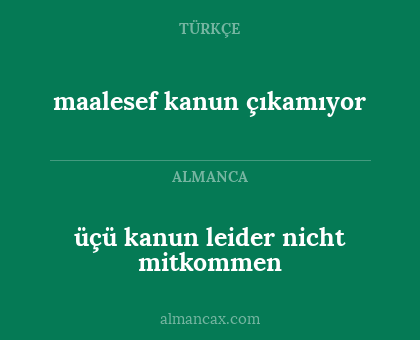 üçü kanun leider nicht mitkommen - maalesef kanun çıkamıyor