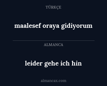 maalesef oraya gidiyorum - leider gehe ich hin