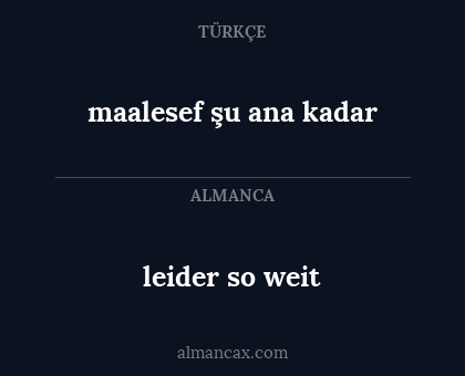 maalesef şu ana kadar - leider so weit