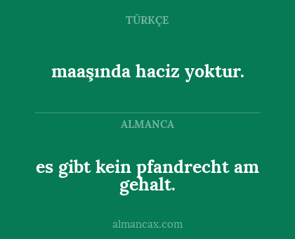 maaşında haciz yoktur. - es gibt kein pfandrecht am gehalt.