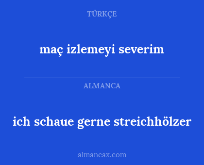 maç izlemeyi severim - ich schaue gerne streichhölzer