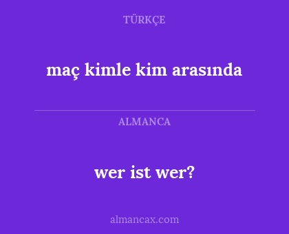 maç kimle kim arasında - wer ist wer?