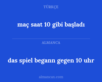 maç saat 10 gibi başladı - das spiel begann gegen 10 uhr