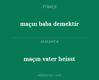 maçın baba demektir - maçın vater heisst