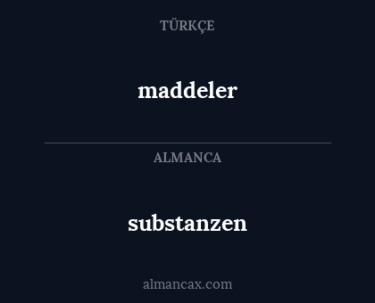 maddeler - substanzen