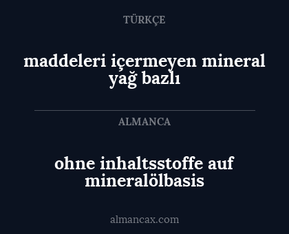 maddeleri içermeyen mineral yağ bazlı - ohne inhaltsstoffe auf mineralölbasis