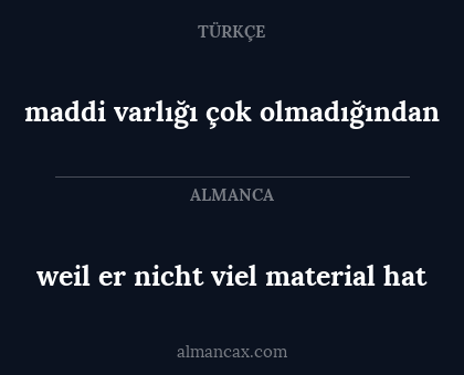 weil er nicht viel material hat - maddi varlığı çok olmadığından