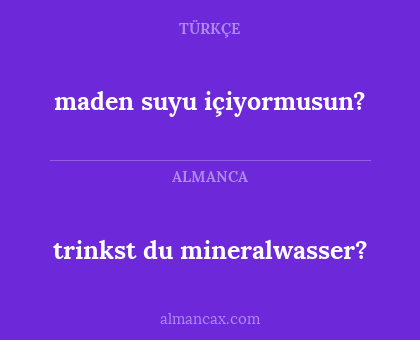 trinkst du mineralwasser? - maden suyu içiyormusun?