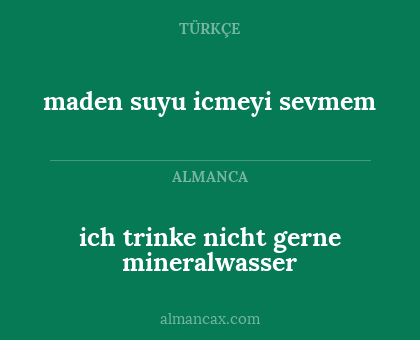 ich trinke nicht gerne mineralwasser - maden suyu icmeyi sevmem