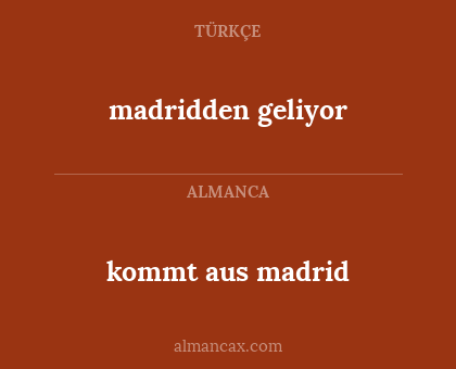 kommt aus madrid - madridden geliyor