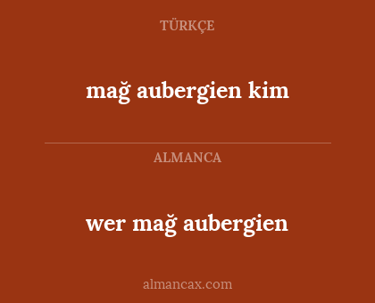 mağ aubergien kim - wer mağ aubergien