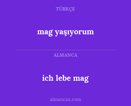 ich lebe mag - mag yaşıyorum