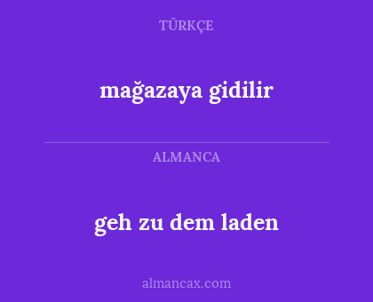 geh zu dem laden - mağazaya gidilir