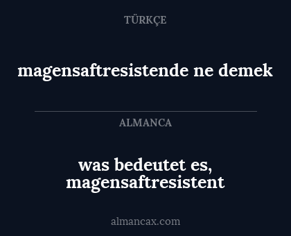 was bedeutet es, magensaftresistent - magensaftresistende ne demek