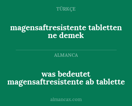 magensaftresistente tabletten ne demek - was bedeutet magensaftresistente ab tablette
