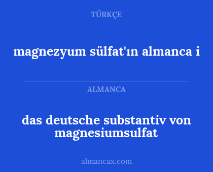 magnezyum sülfat'ın almanca i - das deutsche substantiv von magnesiumsulfat