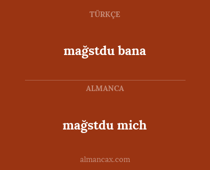 mağstdu mich - mağstdu bana