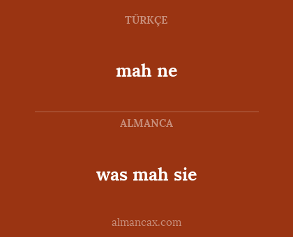 mah ne - was mah sie