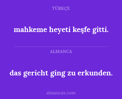 das gericht ging zu erkunden. - mahkeme heyeti keşfe gitti.