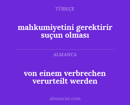 mahkumiyetini gerektirir suçun olması - von einem verbrechen verurteilt werden