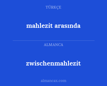 zwischenmahlezit - mahlezit arasında