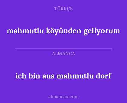 ich bin aus mahmutlu dorf - mahmutlu köyünden geliyorum