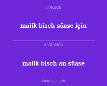 maiik bisch süase için - maiik bisch an süase