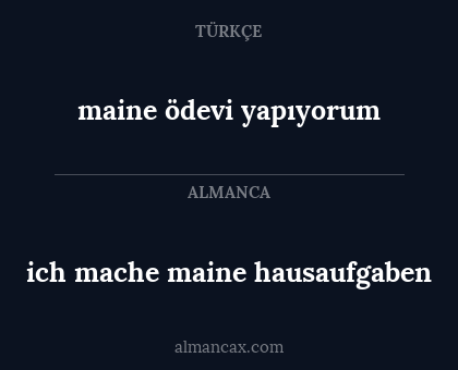 maine ödevi yapıyorum - ich mache maine hausaufgaben