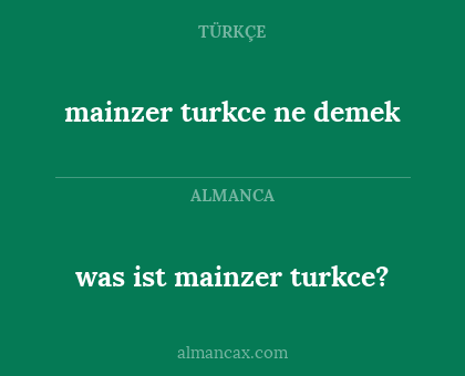 mainzer turkce ne demek - was ist mainzer turkce?