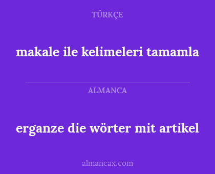 makale ile kelimeleri tamamla - erganze die wörter mit artikel