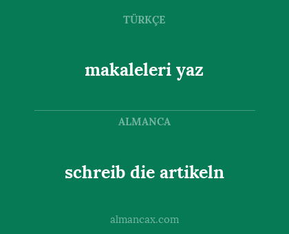 makaleleri yaz - schreib die artikeln