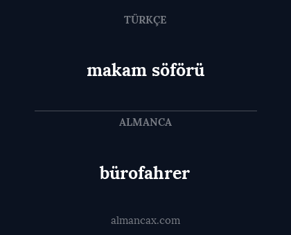 makam söförü - bürofahrer