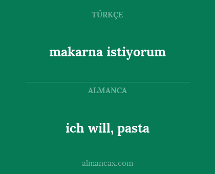 ich will, pasta - makarna istiyorum