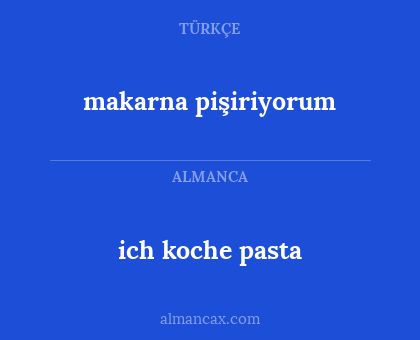 ich koche pasta - makarna pişiriyorum