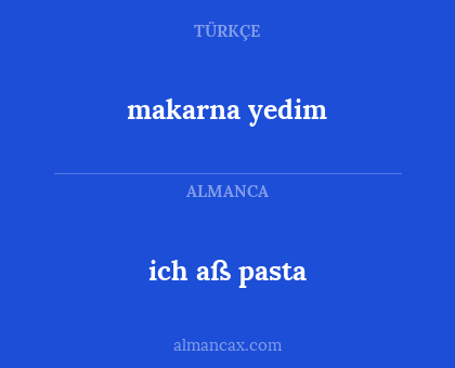 makarna yedim - ich aß pasta