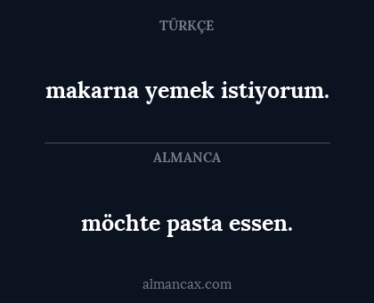 möchte pasta essen. - makarna yemek istiyorum.