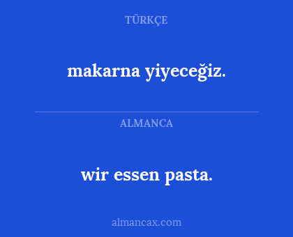 makarna yiyeceğiz. - wir essen pasta.