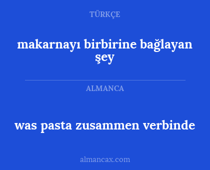 makarnayı birbirine bağlayan şey - was pasta zusammen verbinde