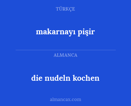 die nudeln kochen - makarnayı pişir