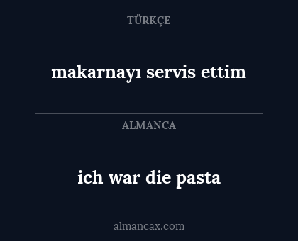 ich war die pasta - makarnayı servis ettim